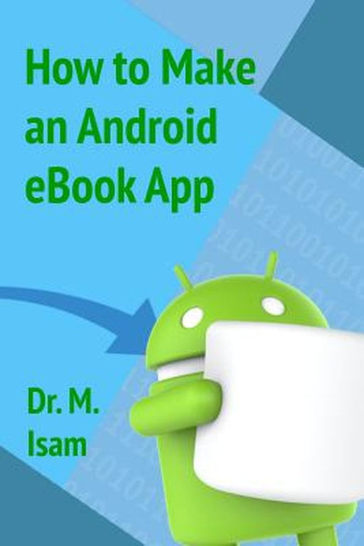 How to Make an Android eBook App by Abdel-Magid, Dr Mohammed Isam Mohammed