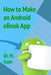 How to Make an Android eBook App by Abdel-Magid, Dr Mohammed Isam Mohammed
