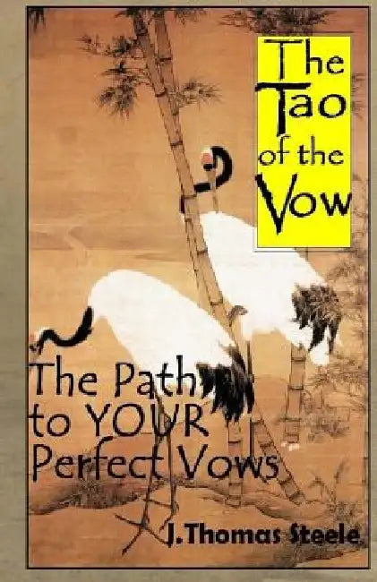 The Tao of the Vow: The Path to YOUR Perfect Vows by J. Thomas Steele