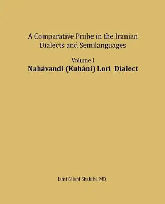 Nahavandi (Kuhani) Lori Dialect: A Comparative Probe in the Iranian Dialects and Semilanguages by Jami Gilani Shakibi