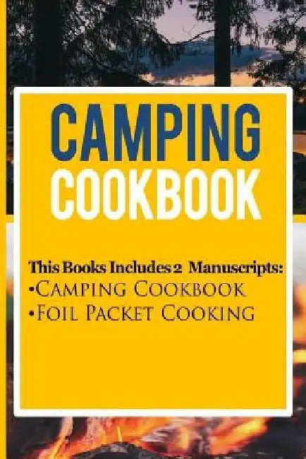 Camping Cookbook: 2 Manuscripts: Camping Cookbook, Foil Packet Cooking by Katya Johansson