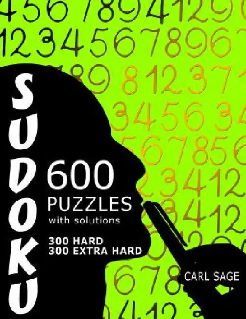 600 Sudoku Puzzles. 300 Hard and 300 Extra Hard, with solutions. by Carl Sage