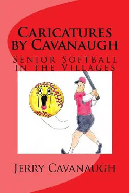 Caricatures By Cavanaugh: Senior Softball in the Villages by Jerry Cavanaugh