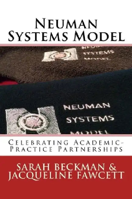 Neuman Systems Model: Celebrating Academic-Practice Partnerships by Jacqueline Fawcett