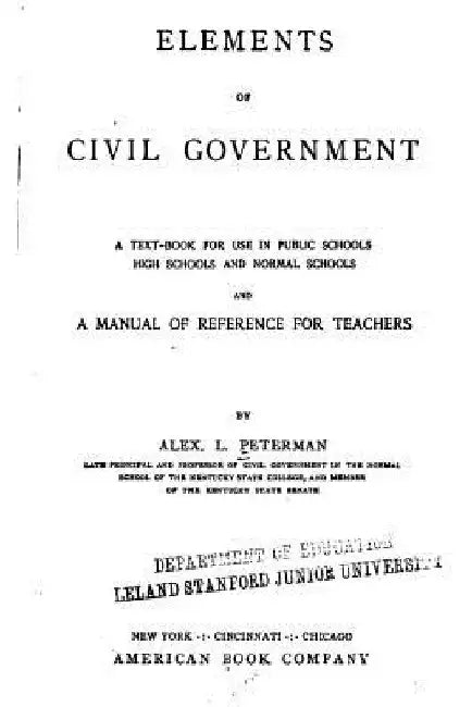 Elements of Civil Government, a Text-Book for Use in Public Schools, High Schools and Normal by Alexander L. Peterman