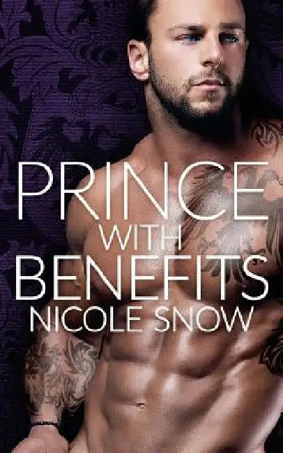 Prince With Benefits: A Billionaire Royal Romance by Nicole Snow