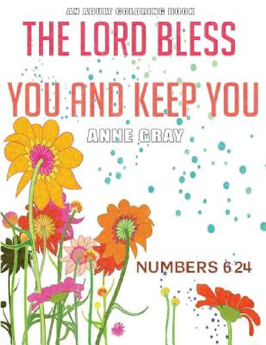 The Lord Bless You and Keep You: Inspirational Verses From the Bible: An Adult Coloring Book by Anne Gray