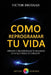 Como Reprogramar tu Vida by Victor Brossa
