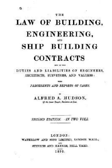 The Law of Building, Engineering, and Ship Building Contracts by Alfred Arthur Hudson