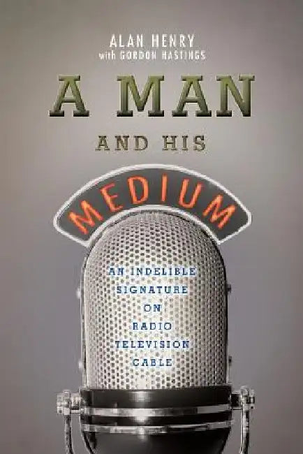 A Man And His Medium: An Indelible Signature on Radio Television Cable by Gordon Hastings