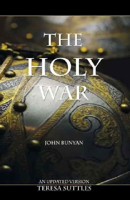 John Bunyan's The Holy War: An Updated Version with Study Questions by Teresa Suttles