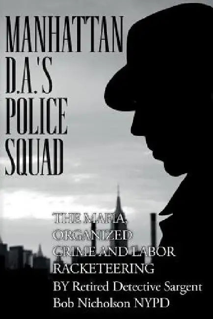 Manhattan D.A.'s Police Squad by Robert T. Nicholson