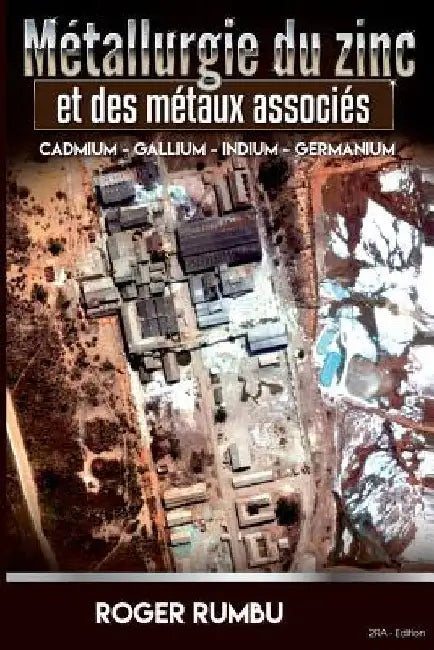 Metallurgie du zinc et des metaux associes: Cadmium - Gallium - Indium - Germanium by Rumbu, Roger