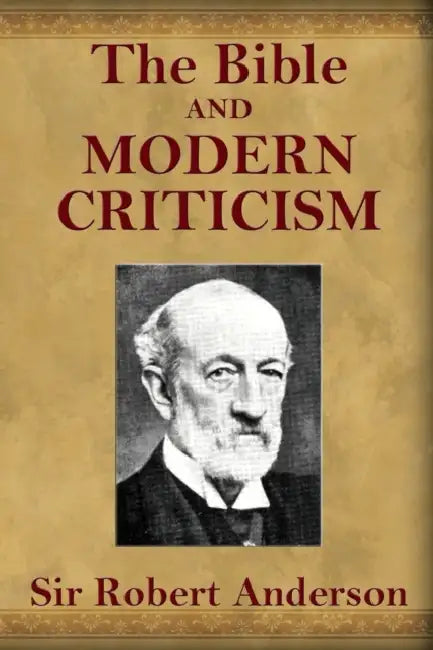 The Bible and Modern Criticism by Robert Anderson