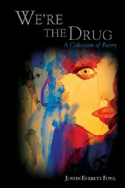 We're the Drug by Justin Everett Foyil