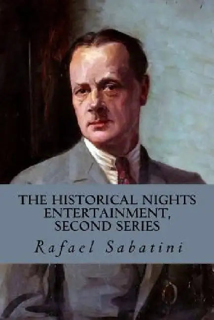 The Historical Nights Entertainment, Second Series by Rafael Sabatini