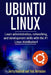 Ubuntu Linux: Learn administration, networking, and development skills with the #1 Linux distribution! by Nick Germaine