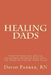 Healing Dads: Positive Parenting Tips for Separated & Divorced Dads and a Few Notes on Feeling Great Again by David Douglas Parker