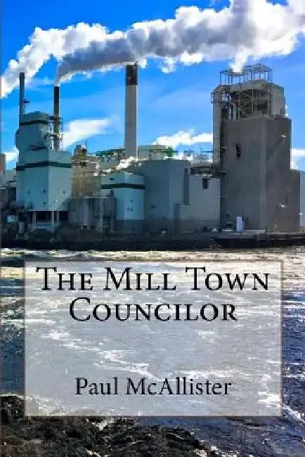 The Mill Town Councilor by Paul McAllister