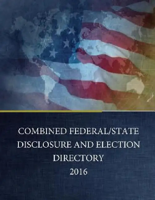 Combined Federal/State Disclosure and Election Directory 2016 by Penny Hill Press