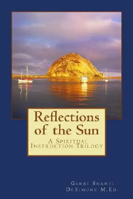 Reflections of the Sun: Spiritual Instruction Trilogy by Gerri Shanti Desimone