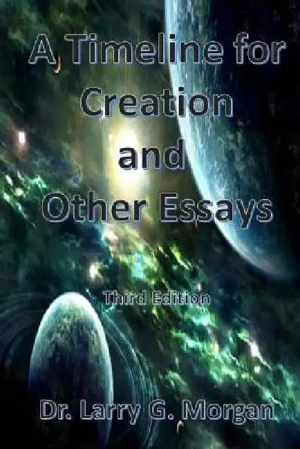 A Time Line For Creation by Larry G. Morgan