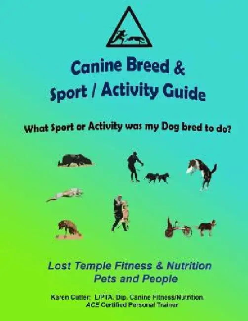 Canine Breeds & Sport / Activity Guide: Lost Temple Fitness Dog Breeds and Sports Guide by Karen Cutler