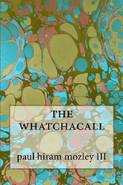 The whatchacall by Paul Hiram Mozley III