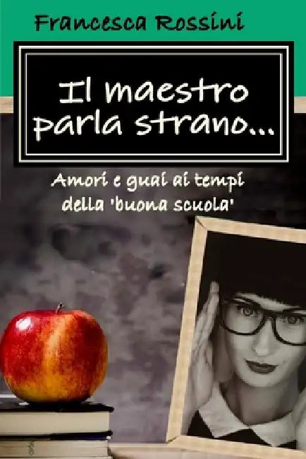 Il maestro parla strano... by Rossini, Francesca