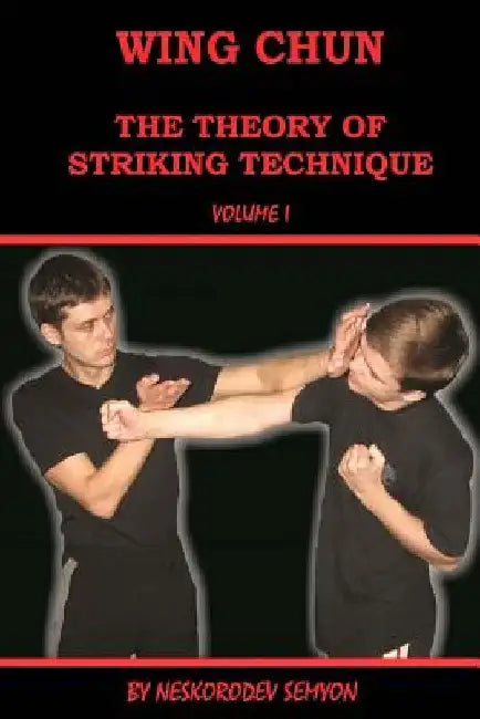 Wing chun. The theory of striking technique by Semyon Neskorodev