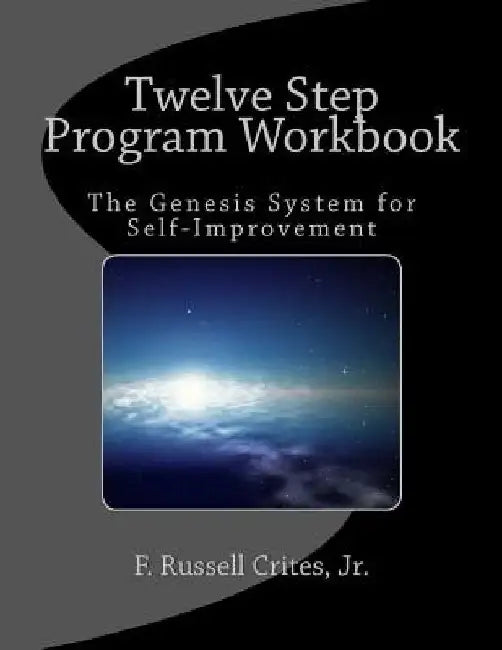 Twelve Step Program Workbook: The Genesis System for Self-Improvement by Jr. F. Russell Crites
