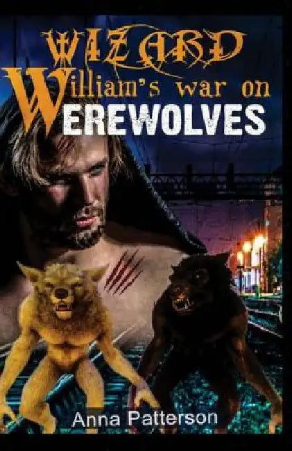 Wizard William's War on Werewolves by Anna Patterson