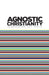 Agnostic Christianity by Benjamin Guy Davis