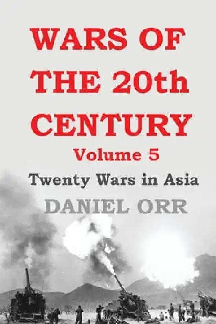 Wars of the 20th Century: Volume 5: Twenty Wars in Asia by Daniel Orr