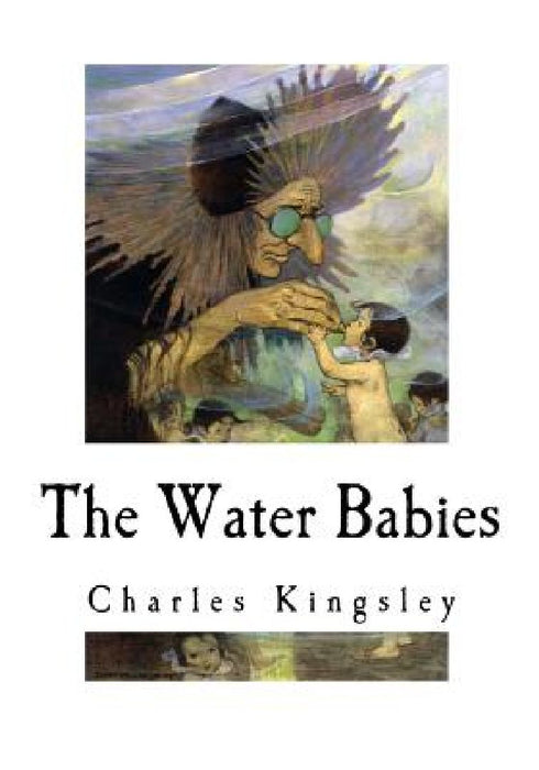 The Water Babies: A Fairy Tale for a Land Baby by Charles Kingsley