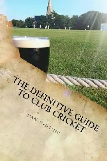 The Definitive Guide to Club Cricket by Jack Brooks