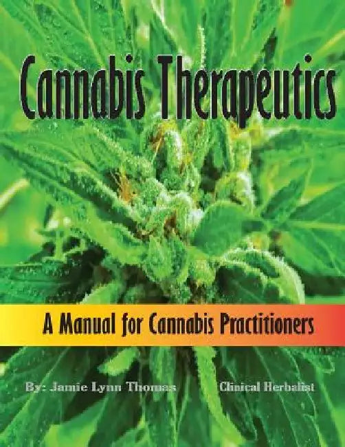 Cannabis Therapeutics: A Manual for Cannabis Practitioners by Jamie Lynn Thomas
