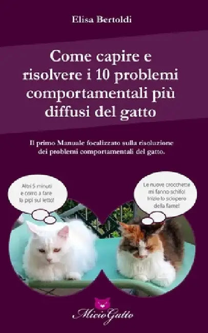 Come capire e risolvere i 10 problemi comportamentali più comuni del gatto by Bertoldi, Elisa