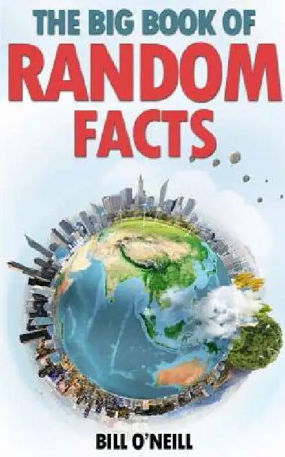 The Big Book of Random Facts: 1000 Interesting Facts And Trivia by Bill O'Neill
