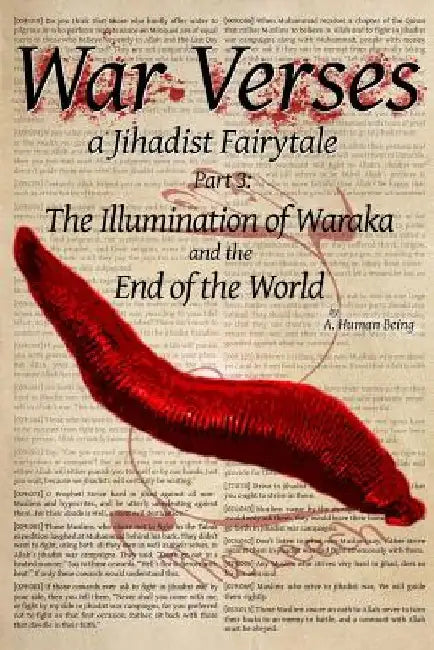 War Verses: a Jihadist Fairytale: Part 3: The Illumination of Waraka and the End of the World by A. Human Being