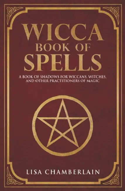 Wicca Book of Spells: A Book of Shadows for Wiccans, Witches, and Other Practitioners of Magic by Lisa Chamberlain