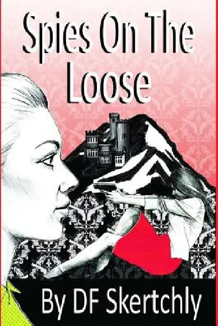 Spies On The Loose by D. F. Skertchly