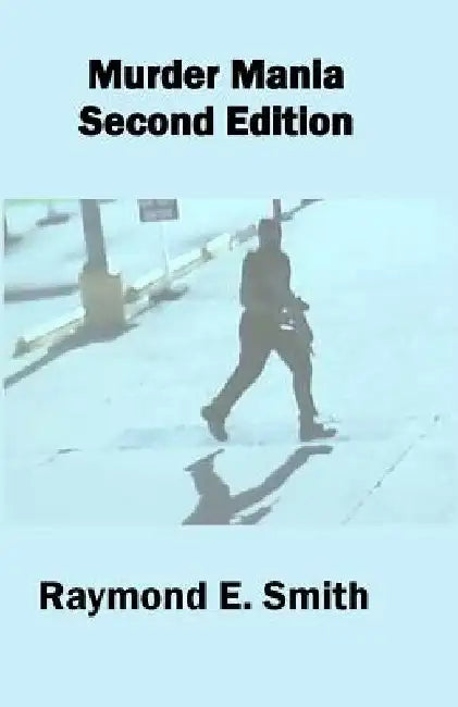 Murder Mania Second Edition by Raymond E. Smith