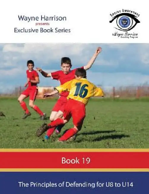 The Principles of Defending for U8 to U14 by Wayne Harrison