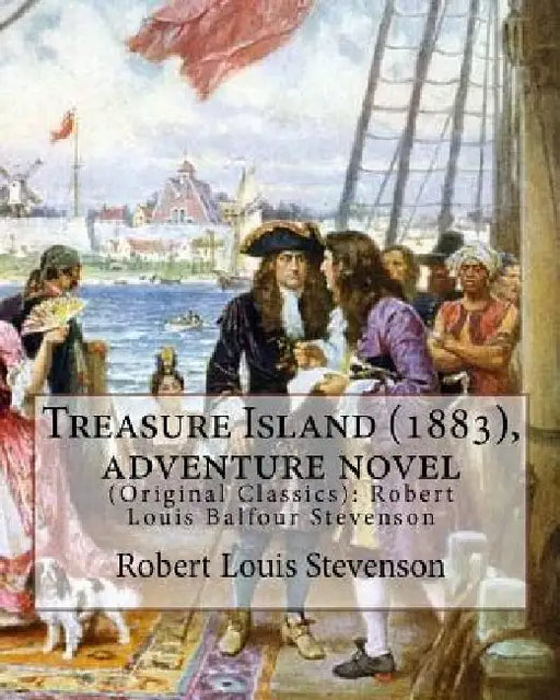 Treasure Island (1883), by Robert Louis Stevenson, Adventure Novel: (original Classics): Robert Louis Balfour Stevenson by Robert Louis Stevenson
