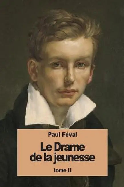 Le Drame de la jeunesse: Tome II by Féval, Paul