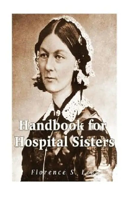 Handbook for Hospital Sisters by Florence S. Lees