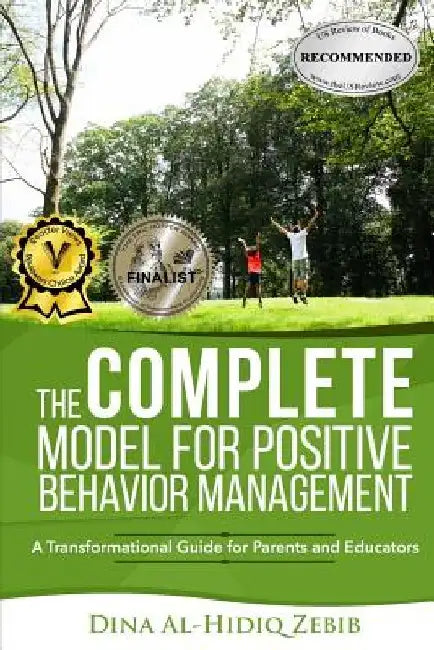 The COMPLETE Model for Positive Behavior Management: A Transformational Guide for Parents and Educators by Dina Al-Hidiq Zebib