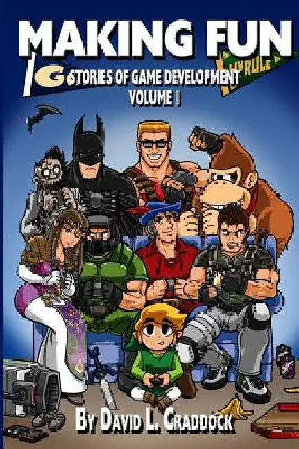 Making Fun: Stories of Game Development - Volume 1 by Thor Thorvaldson