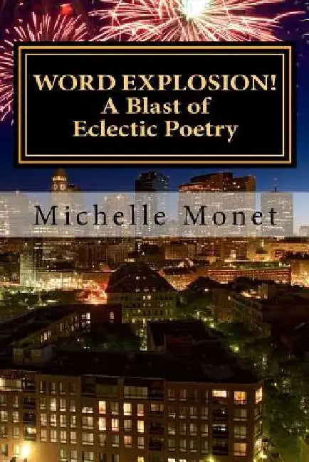 Word Explosion: A BLAST of Eclectic Poetry by Michelle Monet